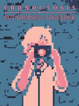 Eronoctosis: Put Yourself Together